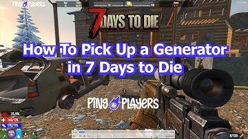How to Pick Up a Generator in 7 Days to Die (Quick Guide)