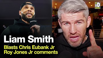 Liam Smith Blasts Chris Eubank Jr & Reacts To Roy Jones Jr Comments