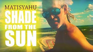 Video thumbnail of "Matisyahu - Shade From The Sun (Official Music Video)"