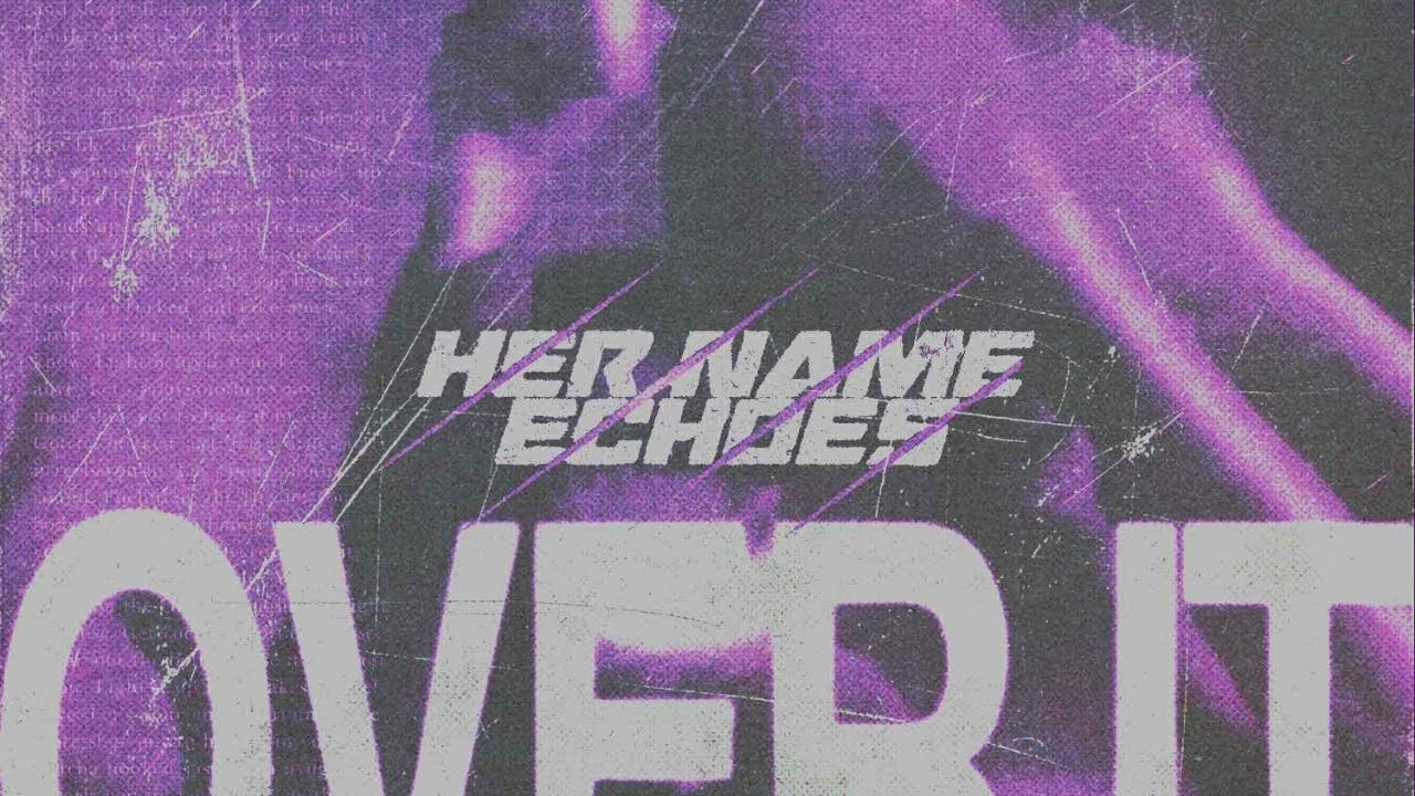 Watch Her Name Echoes - Over It (Official Lyric Video) on YouTube Watch Her Name Echoes - Over It (Official Lyric Video) on YouTube