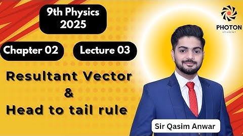 Resultant Vector & Head to tail rule || Class 09 Physics New Book 2025 || Chapter 02 || Lecture 03 |