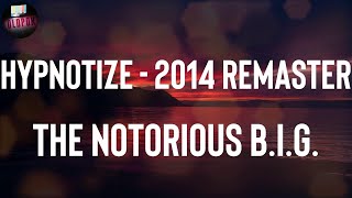 The Notorious B.I.G. "Hypnotize - 2014 Remaster" Lyrics