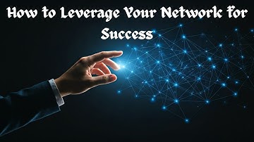 How to Leverage Your Network for Success