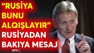 SON DƏQİQƏ! Peskovdan Bakıya Ermənistan mesajı: Kreml Azərbaycana bunu çatdırdı - YENİ MƏRHƏLƏ...