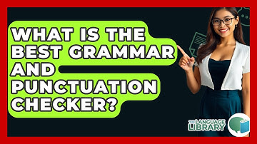What Is The Best Grammar And Punctuation Checker? - The Language Library