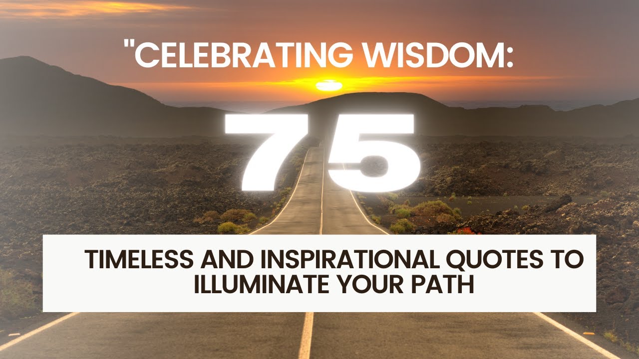 "Celebrating Wisdom: 75 Timeless and Inspirational Quotes to Illuminate ...