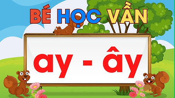Bài 7: Bé Học Vần Ay - Ây|Dạy Học Vần lớp 1 theo chương trình mới