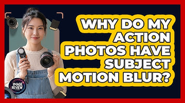 Why Do My Action Photos Have Subject Motion Blur?