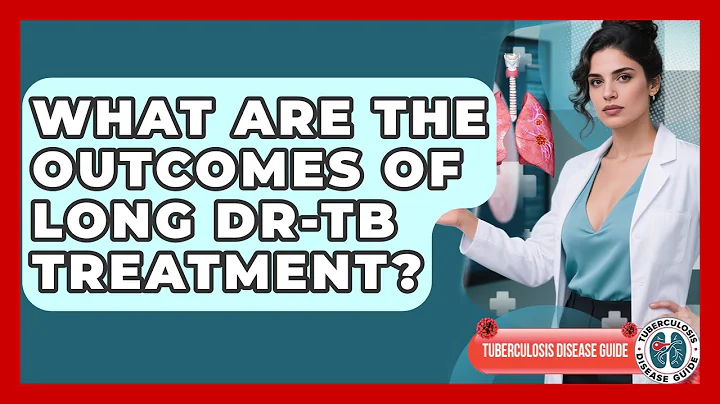 What Are The Outcomes Of Long DR-TB Treatment? - Tuberculosis Disease Guide