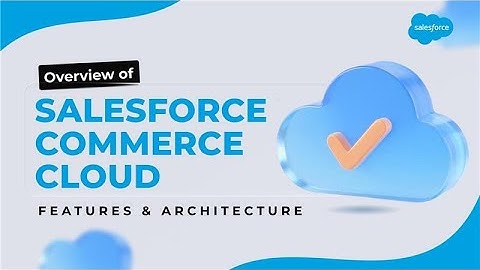 Overview of Salesforce Commerce Cloud Features and Architecture || Wahinnovations