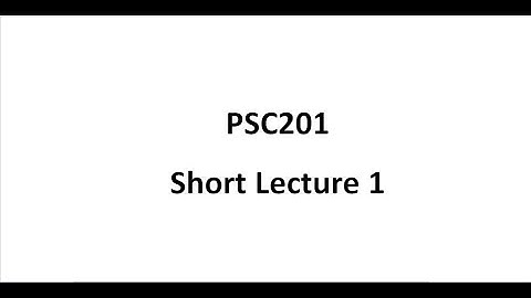 Psc201 Short Lecture 1