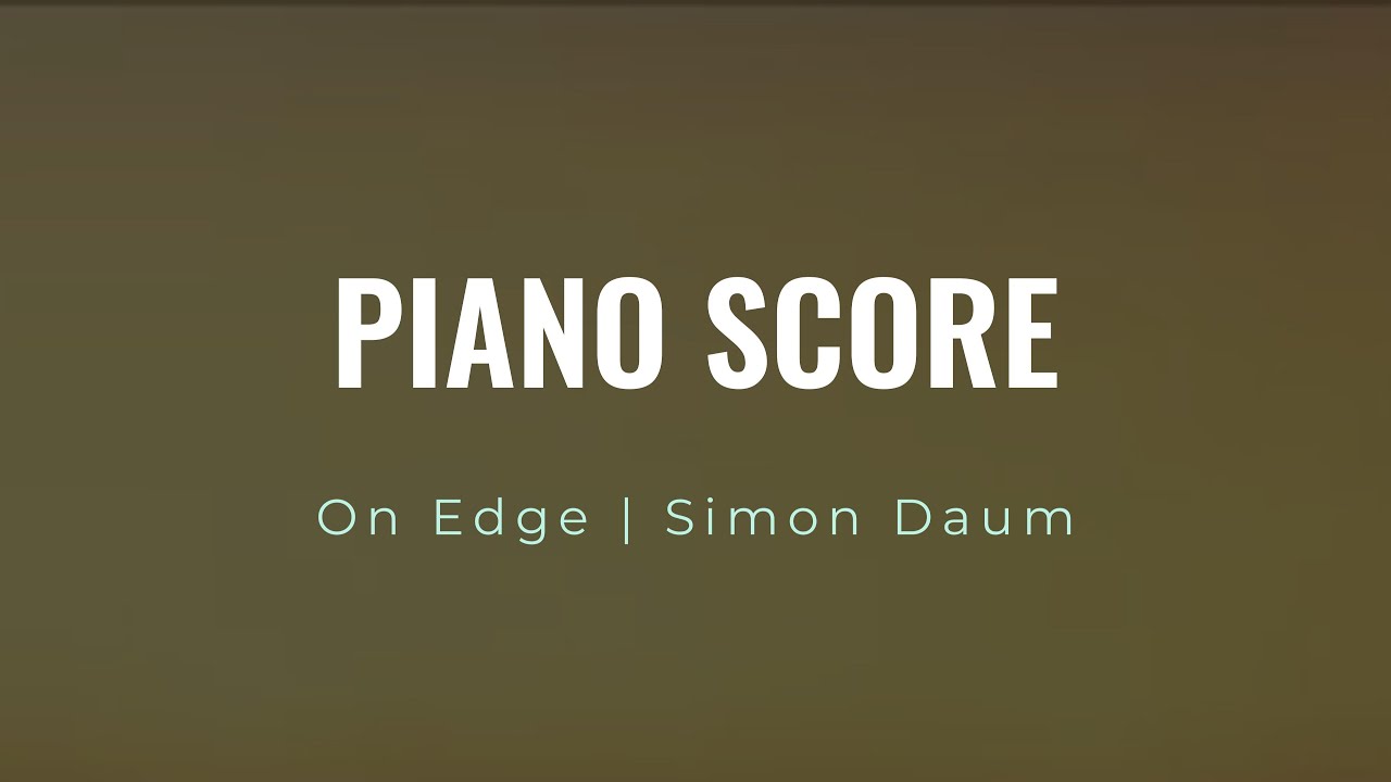 Watch Simon Daum | On Edge | Piano Score on YouTube Watch Simon Daum | On Edge | Piano Score on YouTube