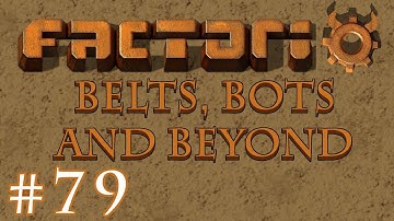 Factorio - Belts, Bots and Beyond: Part 79 NPP 2