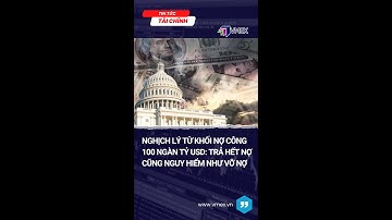 Nghịch lý nợ công 100 ngàn tỷ USD: Trả hết nợ cũng nguy hiểm như vỡ nợ