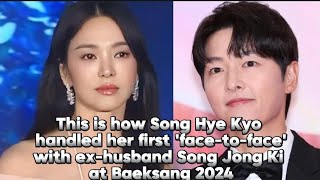 This is how Song Hye Kyo handled her first 'face-to-face' with ex-husband Song Jong Ki.