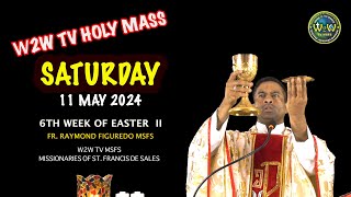 SATURDAY HOLY MASS | 11 MAY 2024 | 6TH WEEK OF EASTER II | by Fr. Raymond MSFS #holymassdaily