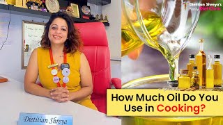 How Much Oil Do You Use in Cooking ?-Dietitian Shreya