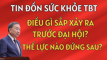 Tin Đồn Sức Khỏe Tổng Bí Thư BÙNG NỔ: Thế Lực Nào Đứng Sau? Điều Gì Sắp Xảy Ra Trước Đại Hội?