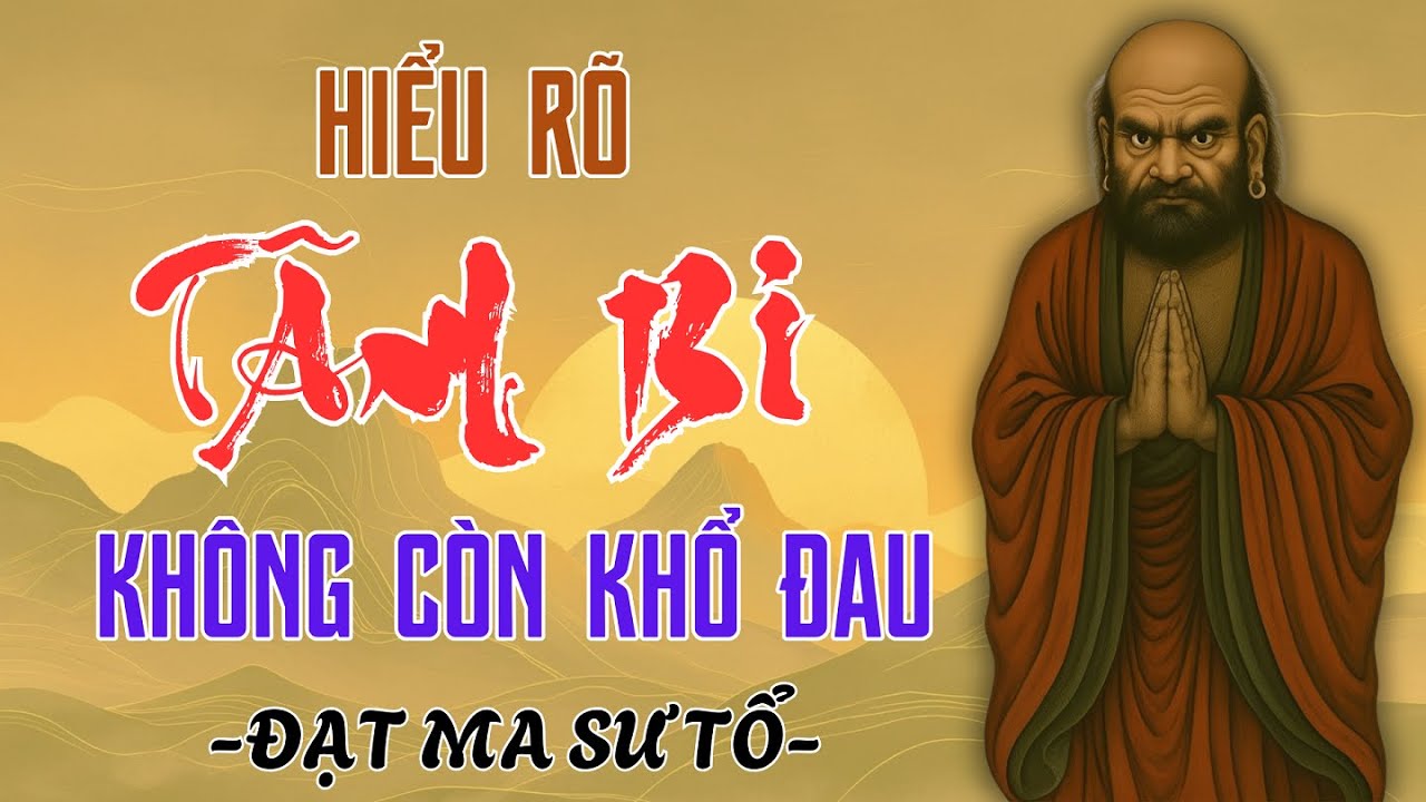 Hiểu Rõ Tâm Bi Không Còn Khổ Đau – Lời Dạy Sâu Sắc Của Bồ Đề Đạt Ma Giúp Người Tu Tìm Thấy An Lạc