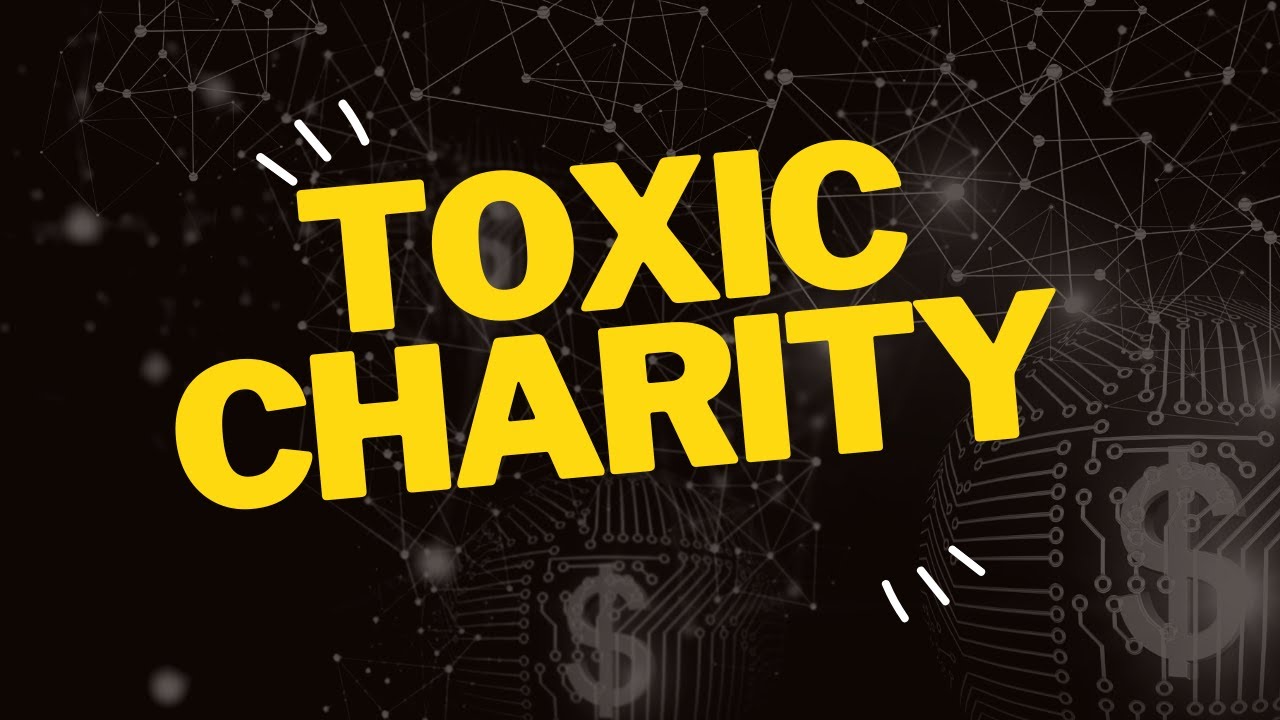 Toxic Charity - YouTube