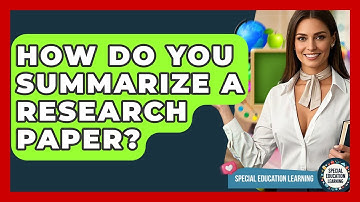 How Do You Summarize A Research Paper? - Special Education Learning