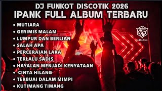 DJ FUNKOT 2026 - IPANK FULL ALBUM REMIX FULL BASS NONSTOP DUGEM DISKOTIK PILIHAN ( DJ FAJAR ZEN )