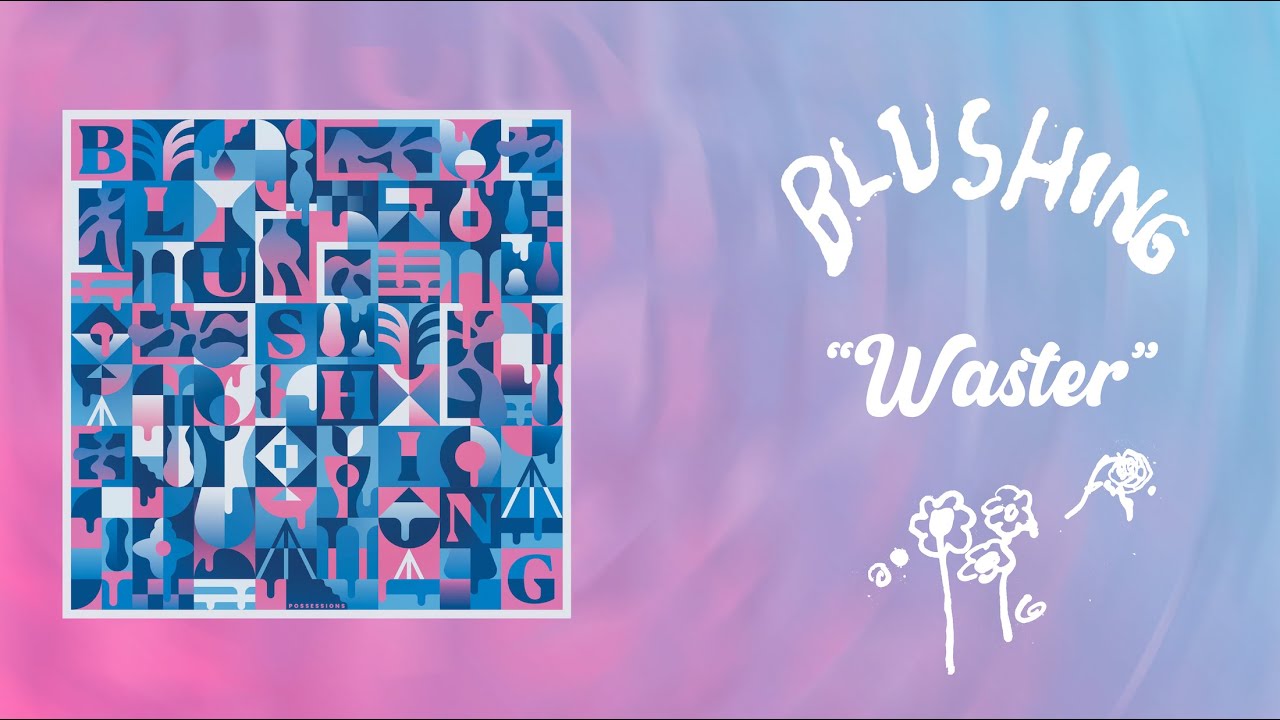 Watch Blushing - “Waster” (Official Audio) on YouTube Watch Blushing - “Waster” (Official Audio) on YouTube