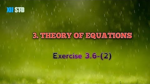 Class 12: Chapter 3|| Theory of Equations||Exercise 3.6-(2)