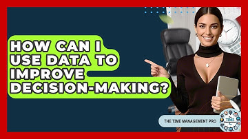 How Can I Use Data To Improve Decision-making? - The Time Management Pro