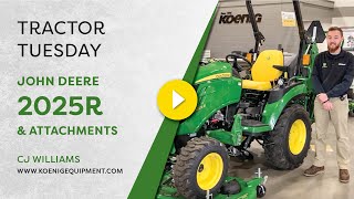 tractor tuesday | john deere 2025r tractor & attachments