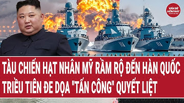Tàu chiến hạt nhân Mỹ rầm rộ đến Hàn Quốc, Triều Tiên đe dọa "tấn công" quyết liệt