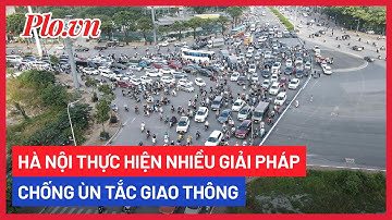 Hà Nội thực hiện nhiều giải pháp chống ùn tắc giao thông - PLO