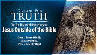 Jesus Outside the BibleThe Top Ten Historical References: Digging for Truth Episode 222