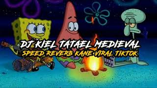 DJ KIEL TATAEL MEDIEVAL SPEED REVERB KANE VIRAL TIKTOK