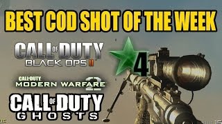 BEST COD SHOT OF THE WEEK #17 | MW2, BLACK OPS 2 COD 4 GHOSTS