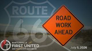Bartlesville First United July 5, 2026 "Road Work Ahead