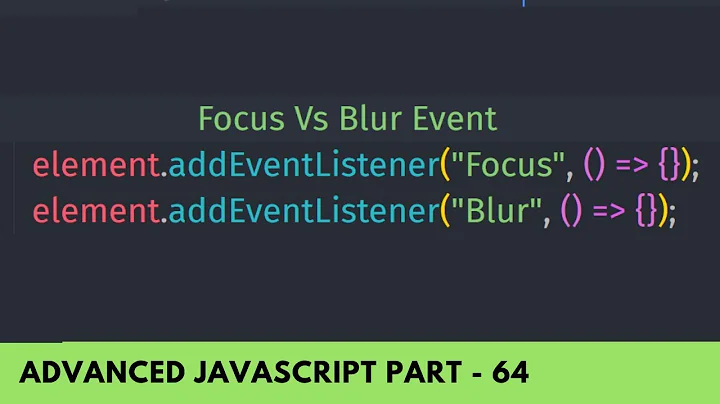 Understand Focus And Blur Event - Advanced JavaScript Tutorial Part 64