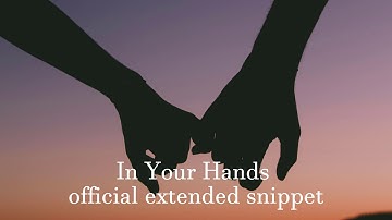 In Your Hands (Official extended) New Snippet