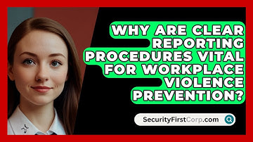 Why Are Clear Reporting Procedures Vital For Workplace Violence Prevention? - SecurityFirstCorp.com