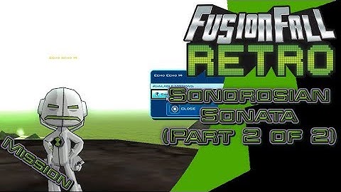 Sonorosian Sonata(Part 2 of 2) - FusionFall Retro[Ben 10 Update]