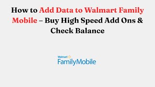 How to Add Data to Walmart Family Mobile – Buy High Speed Add Ons & Check Balance
