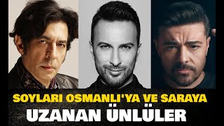Soyları Osmanlıya Ve Saraya Dayanan Ünlüler Tarkan, Burak Kut, Okan Bayülgen Ve Daha Kimler Kimler