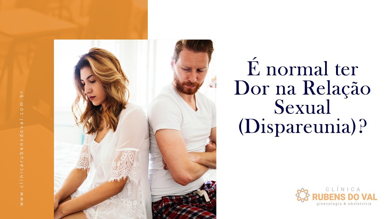 É normal ter Dor na Relação Sexual (Dispareunia)? | Clínica Rubens do ...