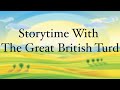 Storytime With The Great British Turd
