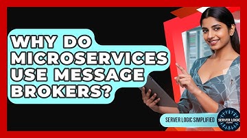 Why Do Microservices Use Message Brokers? - Server Logic Simplified