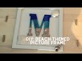 DIY: Beach Themed Picture Frame using UV Resin and wooden letters.