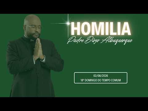 Holy Mass Homily for 08/02/2026: 18th Sunday in Ordinary Time