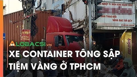Xe container tông sập tiệm vàng ở TPHCM
