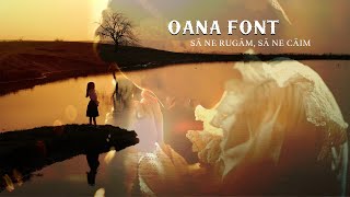 Oana Font - Să ne rugăm, să ne căim (Priceasnă)