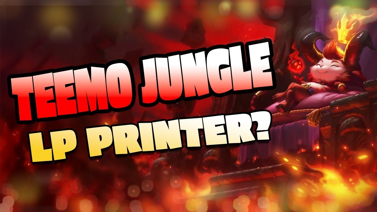 TEEMO JUNGLE IS AN LP PRINTER?
